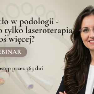 Webinar Światło w podologii z Agnieszką Gadomską-Gajadhur