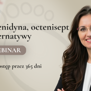 Webinar na temat octenidyny, octeniseptu i dostępnych alternatyw z Agnieszką Gadomską - Gajadhur